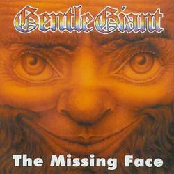Gentle Giant : The Missing Face